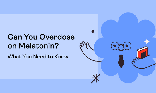 Can You Overdose on Melatonin? What You Need to Know