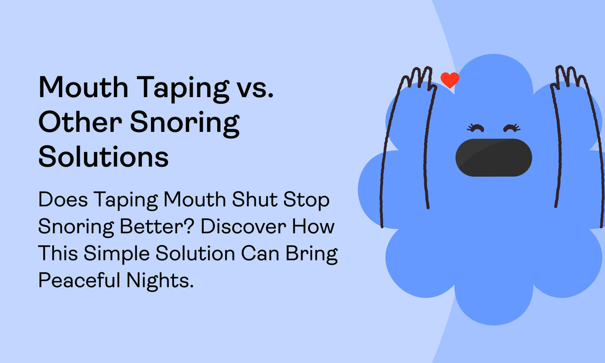 Mouth Taping vs. Other Snoring Solutions: Does Taping Mouth Shut Stop Snoring Better? Discover How This Simple Solution Can Bring Peaceful Nights.