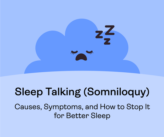 Sleep Talking (Somniloquy): Causes, Symptoms, and How to Stop It for Better Sleep