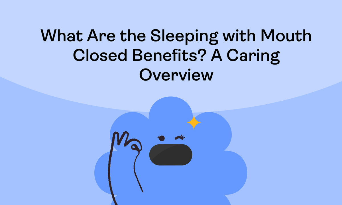 What Are the Sleeping with Mouth Closed Benefits? A Caring Overview