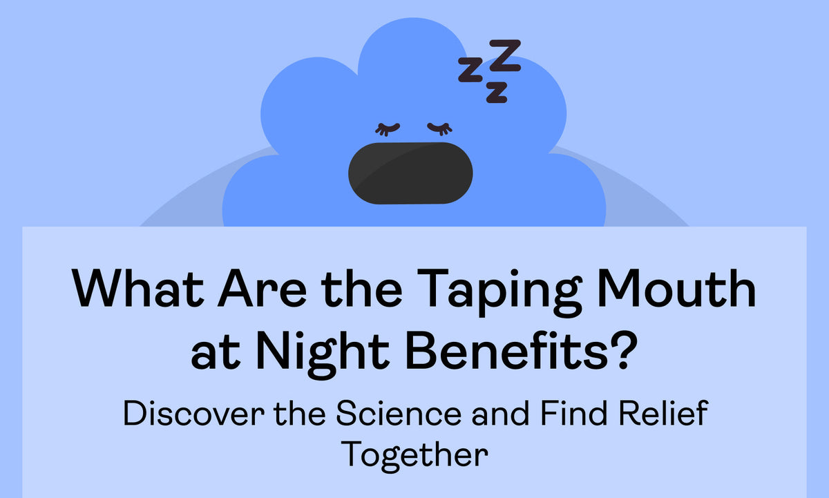 What Are the Taping Mouth at Night Benefits? Discover the Science and Find Relief Together