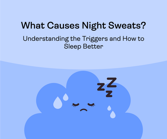 What Causes Night Sweats? Understand the Triggers and How to Sleep Better