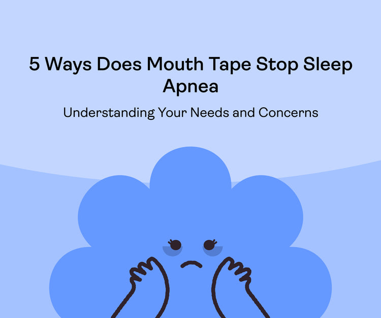5 Ways Does Mouth Tape Stop Sleep Apnea: Understanding Your Needs and Concerns