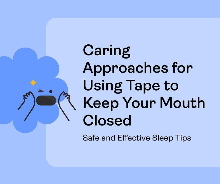 Caring Approaches for Using Tape to Keep Your Mouth Closed: Safe and Effective Sleep Tips
